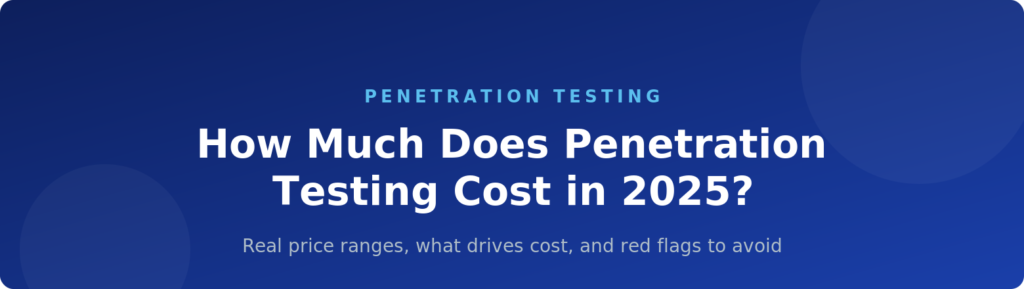 How Much Does Penetration Testing Cost in 2026?